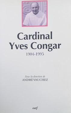 CARDINAL YVES CONGAR 1904-1995. Actes du colloque réuni à Rome les 3 et 4 juin 1996 - copertina