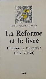 La reforme et le livre : L'Europe de l'imprime (1517-v.1570) : dossier concu et rassemble par Jean-Francois Gilmon - copertina