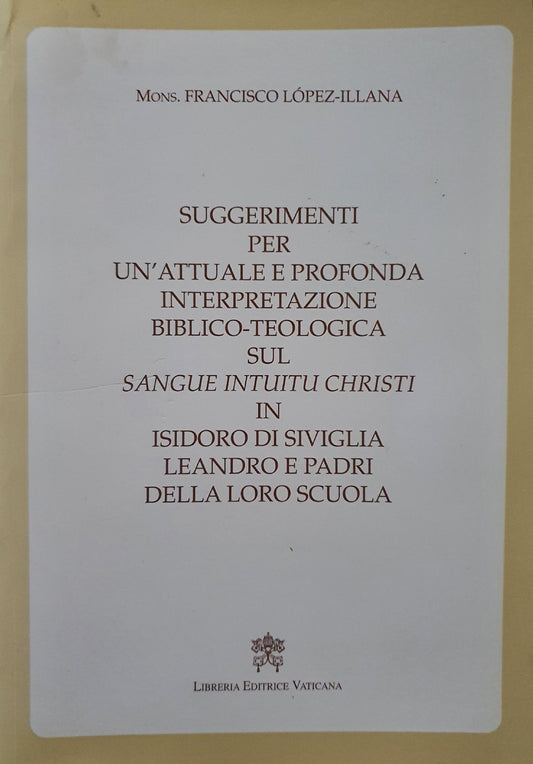 Suggerimenti per un'attuale e profonda interpretazione biblico-teologica sul sangue intuitu Christi in Isidoro di Siviglia, Leandro e padri della loro scuola - copertina