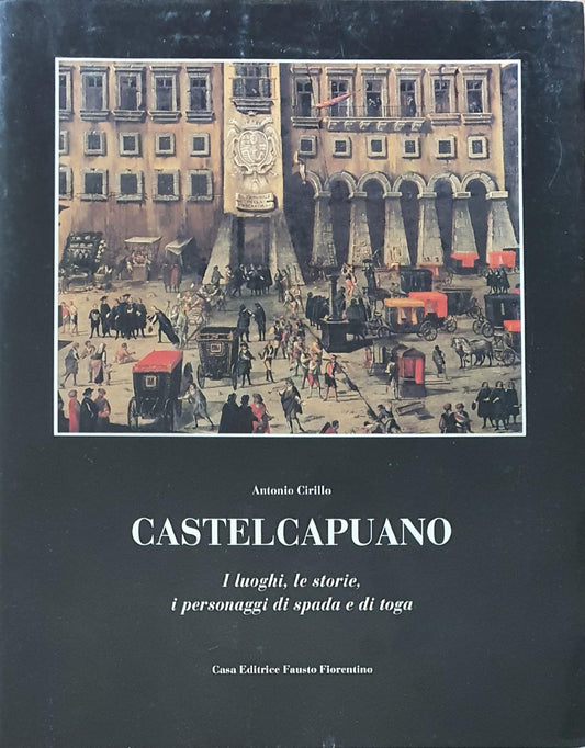 CASTELCAPUANO. I luoghi, le storie, i personaggi di spada e di toga. - copertina