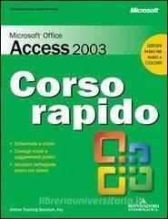 Microsoft Office Access 2003 : corso rapido : schermate a colori, consigli mirati e suggerimenti pratici, istruzioni dettagliate passo per passo - copertina