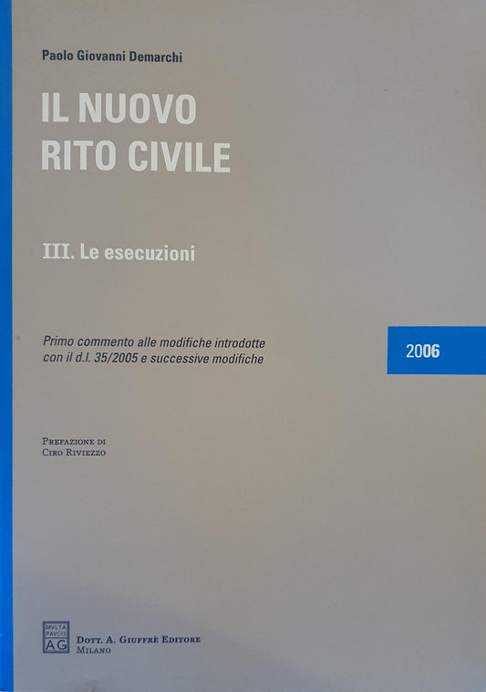 Il nuovo rito civile. III: Le esecuzioni. Primo commento alle modifiche introdotte con il D.L. 35/2005 e successive modifiche - copertina