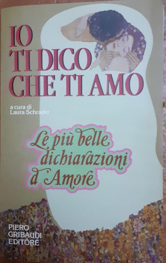 Io ti dico che ti amo : le più belle dichiarazioni d'amore - copertina