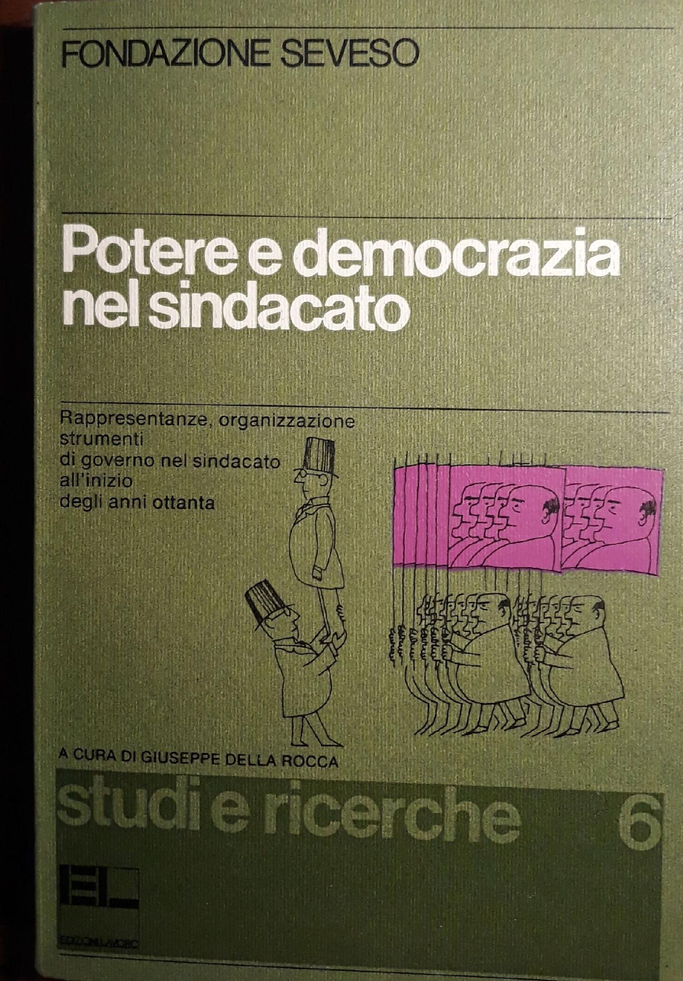 Potere e democrazia nel sindacato: rappresentanze, organizzazione strumenti di governo nel sindacato all'inizio degli anni ottanta. - copertina