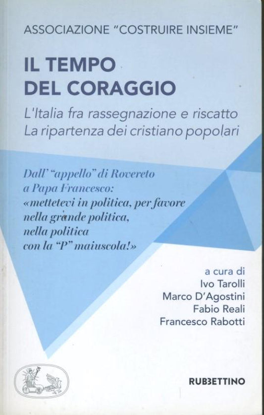 Il tempo del coraggio : l'Italia fra rassegnazione e riscatto : la ripartenza dei cristiano popolari - copertina