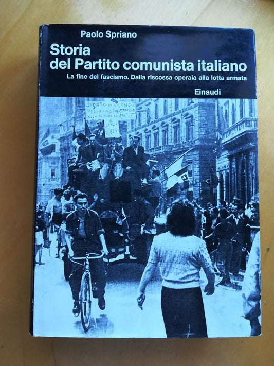 Storia del partito comunista italiano: la fine del fascismo. Dalla riscossa operaia alla lotta armata - copertina
