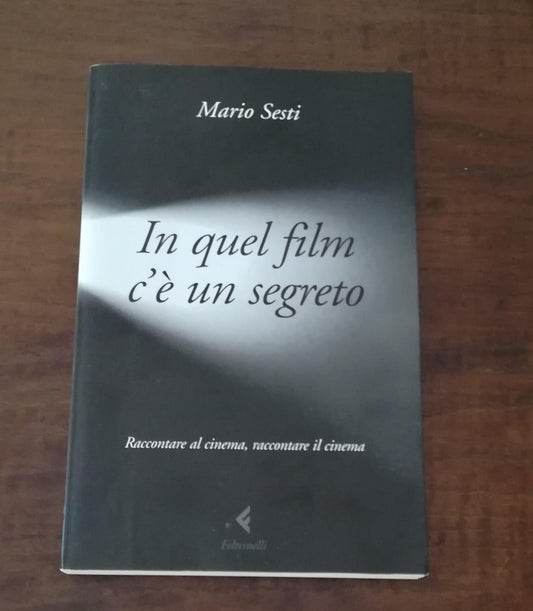 In quel film c'è un segreto : raccontare al cinema, raccontare il cinema - copertina