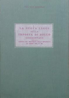 La nuova legge sulla imposta di bollo commentata. Decreto del Presidente della Repubblica 25 giugno 1953, n. 492 - copertina
