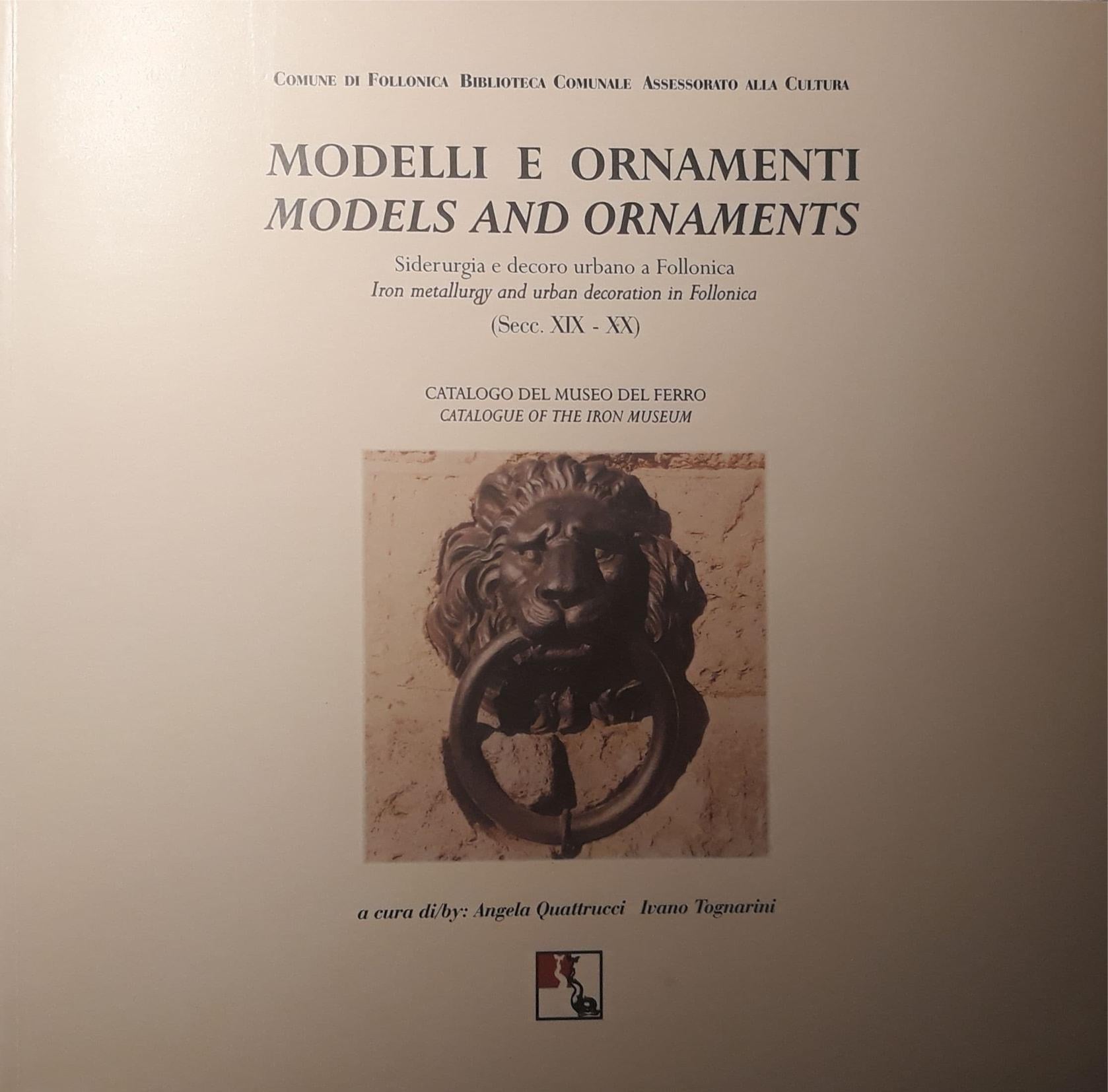 Modelli e Ornamenti Models and Ornaments: Siderurgia e decoro urbano a Follonica - Catalogo bilingue Italiano e inglese del Museo del Ferro (Secc. XIX - XX) - copertina