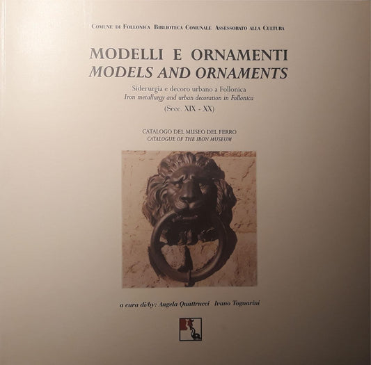 Modelli e Ornamenti Models and Ornaments: Siderurgia e decoro urbano a Follonica - Catalogo bilingue Italiano e inglese del Museo del Ferro (Secc. XIX - XX) - copertina