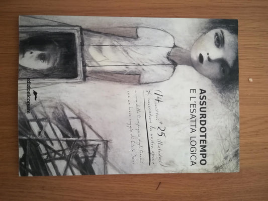 Assurdotempo e l'esatta logica : [14 scrittori + 25 illustratori x raccontare la nostra epoca] - copertina