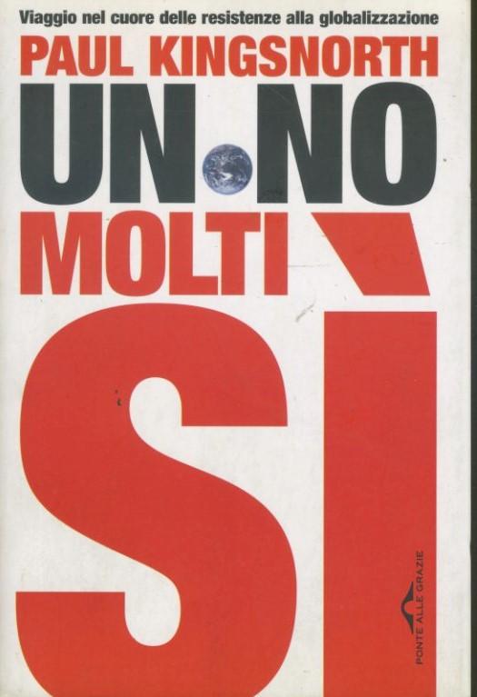 Un no, molti si : viaggio nel cuore delle resistenze alla globalizzazione - copertina