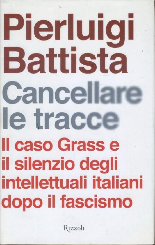 Cancellare le tracce : il caso Grass e il silenzio degli intellettuali italiani dopo il fascismo - copertina