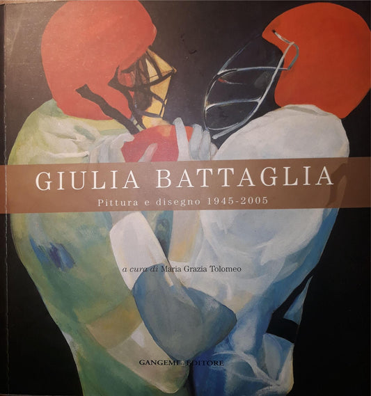 Giulia Battaglia: pittura e disegno, 1945-2005: Catalogo della Mostra tenuta a Roma nel 2007 - copertina