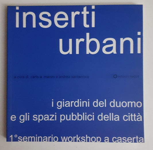 Inserti urbani : 1. workshop-seminario di Caserta : i giardini del duomo e gli spazi pubblici della città - copertina