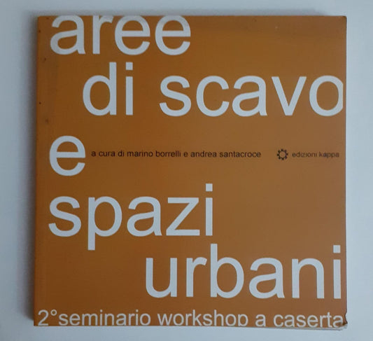 Aree di scavo e spazi urbani : 2. workshop - seminario di Caserta - copertina