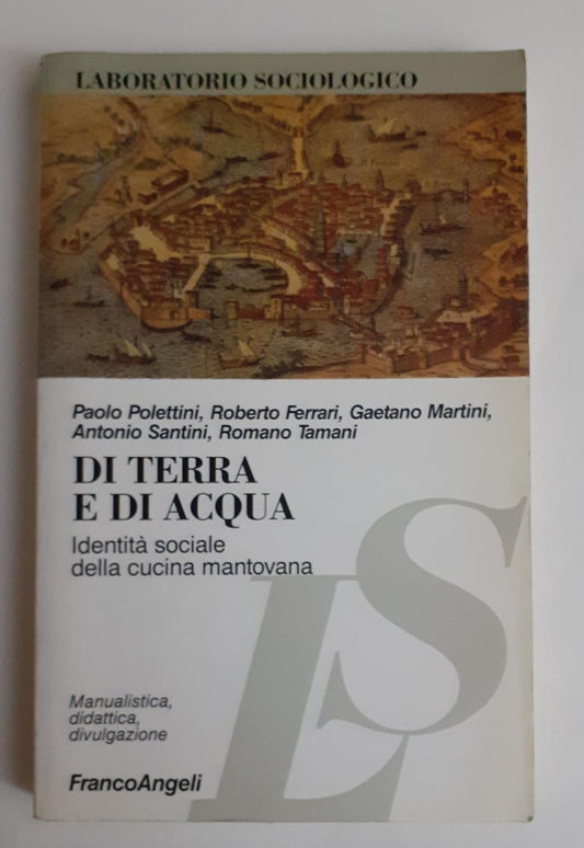 Di terra e di acqua : identità sociale della cucina mantovana - copertina