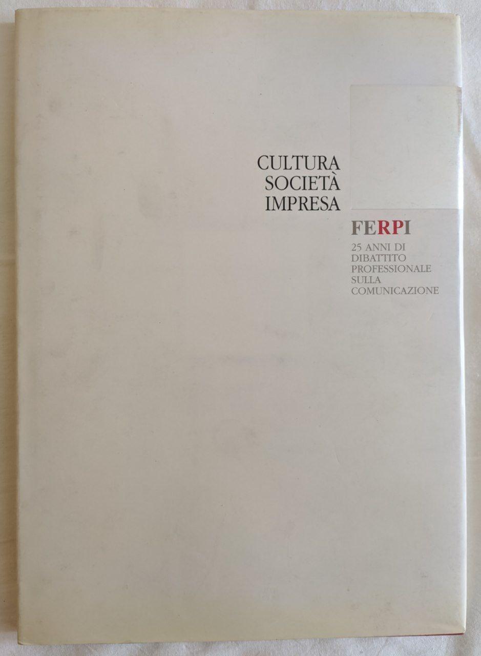 Cultura Società Impresa. 25 anni di dibattito professionale sulla comunicazione. - copertina