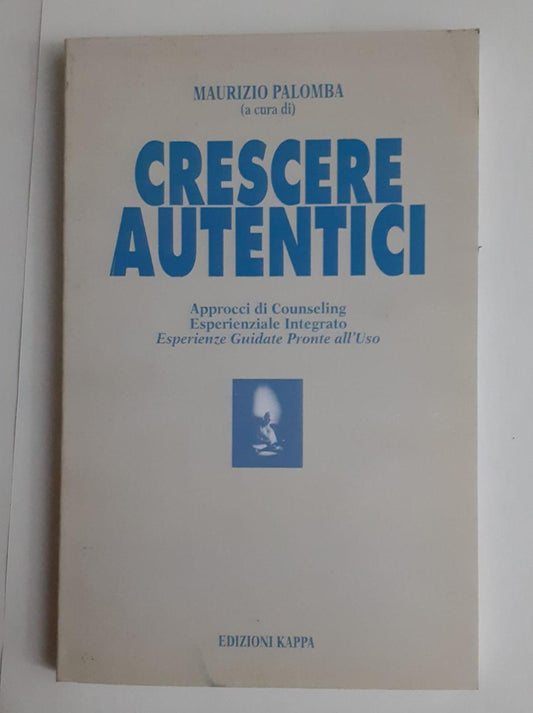 Crescere autentici : approcci di counseling esperienziale integrato : esperienze guidate pronte all'uso - copertina