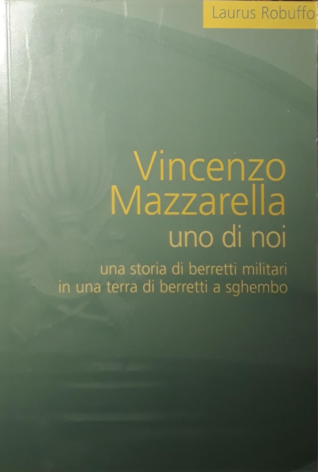 Vincenzo Mazzarella uno di noi : una storia di berretti militari in una terra di berretti a sghembo - copertina
