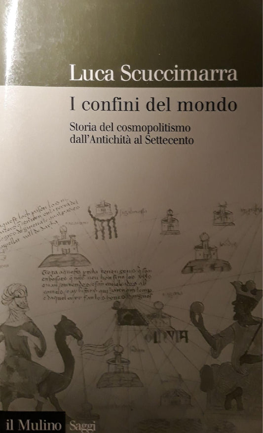 I confini del mondo : storia del cosmopolitismo dall'antichità al Settecento - copertina