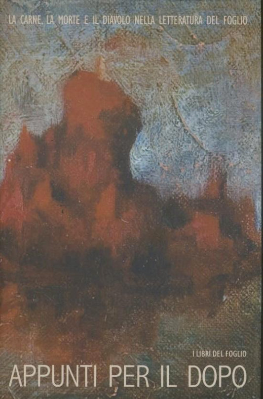 Appunti per il dopo. La carne, la morte e il diavolo nella letteratura del foglio - copertina