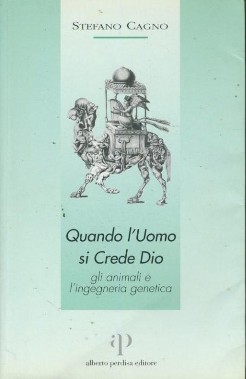 Quando l'uomo si crede Dio : gli animali e l'ingegneria genetica - copertina
