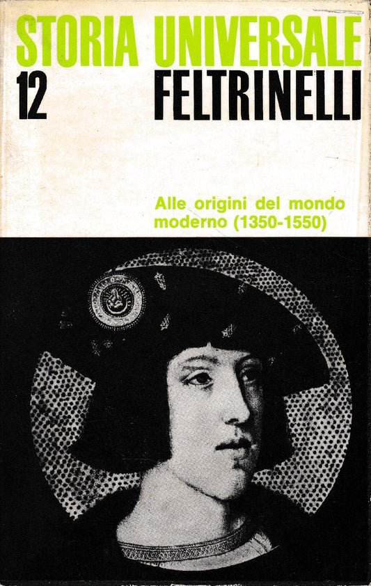 Storia Universale Feltrinelli. Vol.12. Alle origini del mondo moderno (1350-1550) - copertina