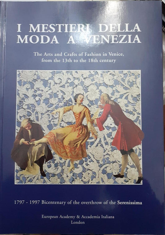 I Mestieri Della Moda a Venezia: The Arts and Crafts of Fashion in Venice, from the 13th to the 18th Century: 1797-1997: Bicentenary of the Overthrow of the Serenissima - copertina