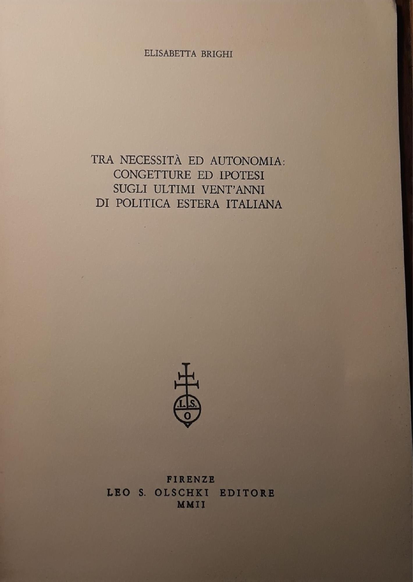 Tra necessità ed autonomia: congetture ed ipotesi sugli ultimi vent'anni di politica estera italiana. (estratto dagli Annali della Fondazione Luigi Einaudi) - copertina