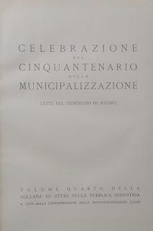 Celebrazione del cinquantenario della municipalizzazione (Atti del Convegno di Studi) - copertina