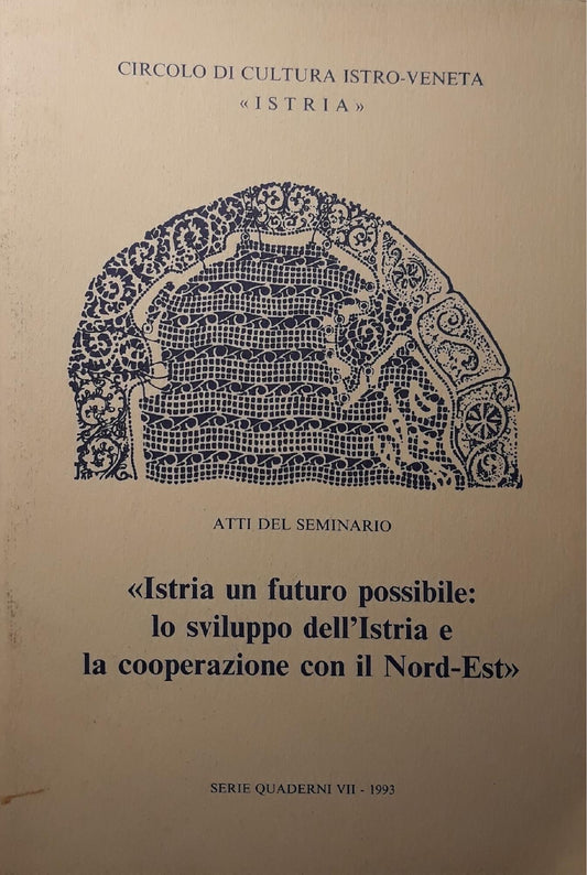 Circolo di cultura istro-veneta: atti del seminario "Istria un futuro possibile lo sviluppo dell'Istria e la cooperazione con il nord-est" - copertina
