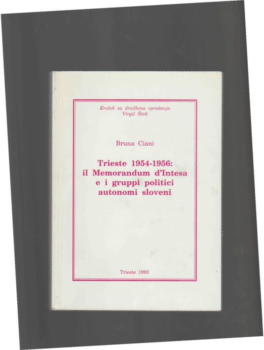 TRIESTE 1954-1956:IL MEMORANDUM D'INTESA E I GRUPPI POLITICI AUTONOMI SLOVENI - copertina
