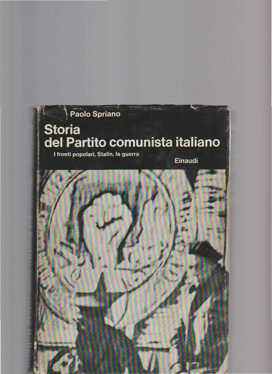 STORIA DEL PARTITO COMUNISTA ITALIANO. I FRONTI POPOLARI, STALIN, LA GUERRA - copertina