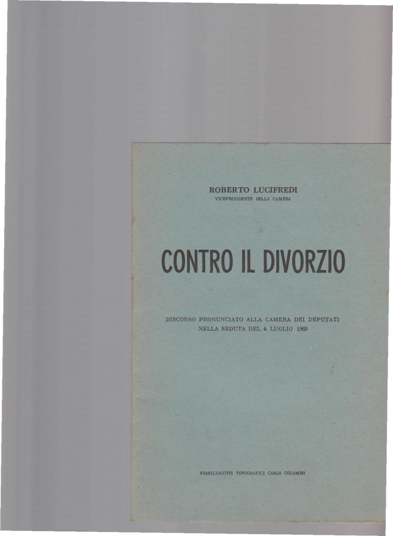 CONTRO IL DIVORZIO. DISCORSO PRONUNCIATO ALLA CAMERA DEI DEPUTATI NELLA SEDUTA DEL 4 LUGLIO 1969 - copertina