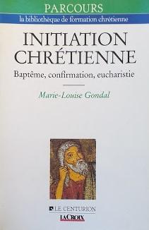 INITIATION CHRETIENNE. Baptême, confirmation, eucharistie - copertina