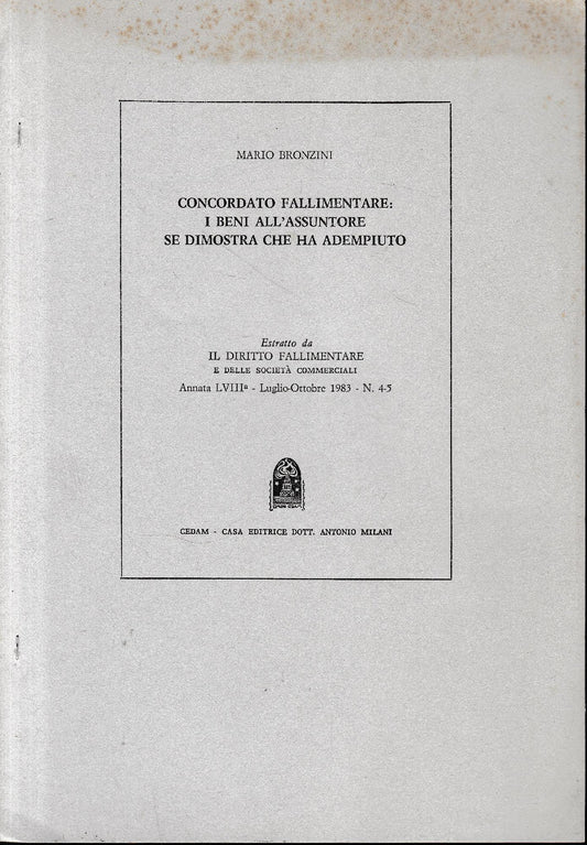 Concordato fallimentare: i beni all'assuntore se dimostra che ha adempiuto. Estratto da "Il diritto fallimentare e delle società commerciali" annata LVIII - Luglio-Ottobre 1983 -  n. 4/5. - copertina