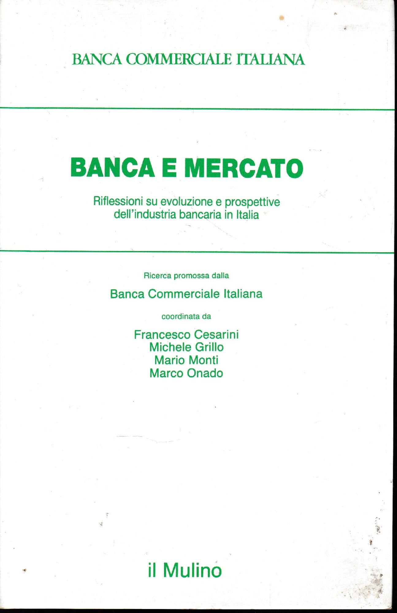 Banca e mercato : riflessioni su evoluzione e prospettive dell'industria bancaria in Italia - copertina