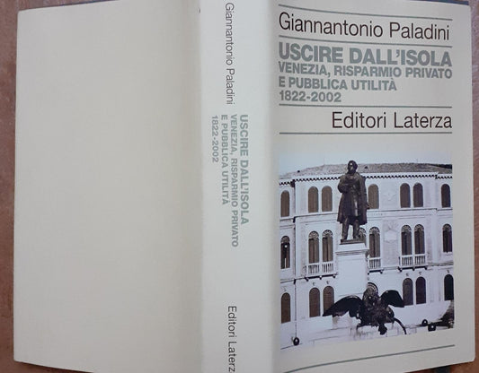 Uscire dall'isola : Venezia, risparmio privato e pubblica utilita, 1822-2002 - copertina