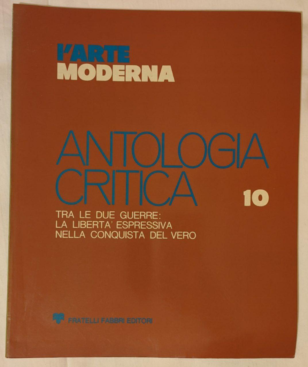L'arte moderna. Antologia critica (10). Tra le due guerre: la libertà espressiva nella conquista del vero. - copertina