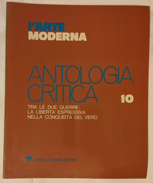 L'arte moderna. Antologia critica (10). Tra le due guerre: la libertà espressiva nella conquista del vero. - copertina