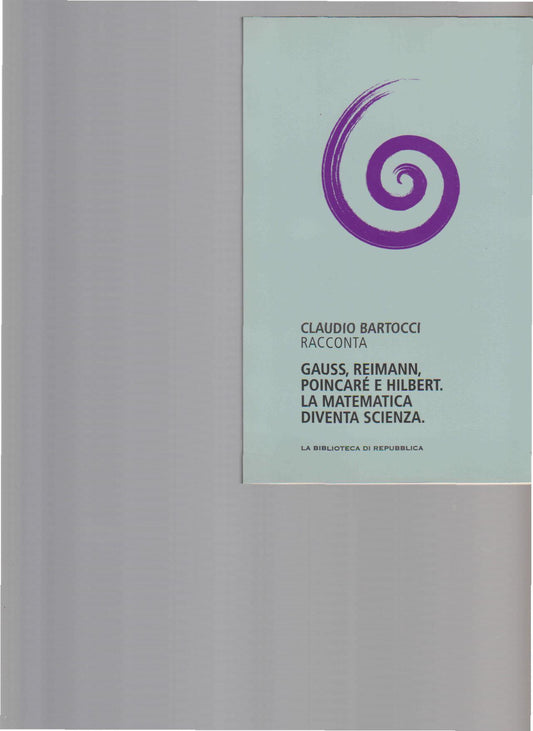 Gauss, Reimann, Poincare e Hilbert. La matematica diventa scienza. - copertina