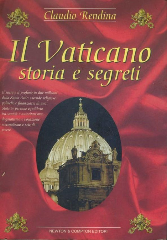 Il Vaticano : storia e segreti : il sacro e il profano in due millenni della Santa Sede: vicende religiose, politiche e finanziarie di uno Stato in perenne equilibrio tra santita e autoritarismo, dogmatismo e vocazione, mecenatismo e setedi potere - copertina