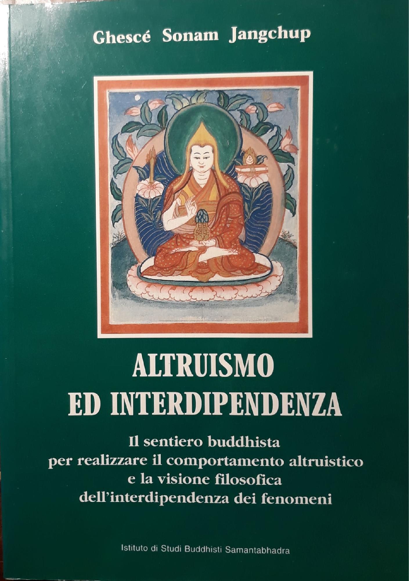 Altruismo ed interdipendenza: il sentiero buddhista per realizzare il comportamento altruistico e la visione filosofica dell'interdipendenza dei fenomeni - copertina
