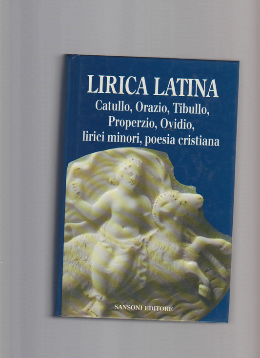 Lirica latina : Catullo, Orazio, Tibullo, Properzio, Ovidio, Lirici minori, Poesia cristiana - copertina