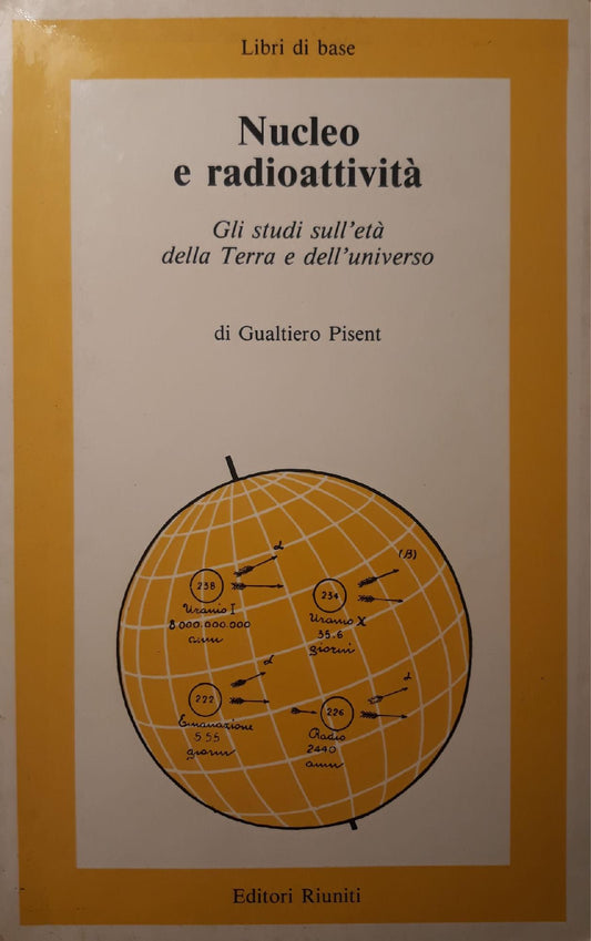 Nucleo e radioattività : gli studi sull'età della terra e dell'universo - copertina