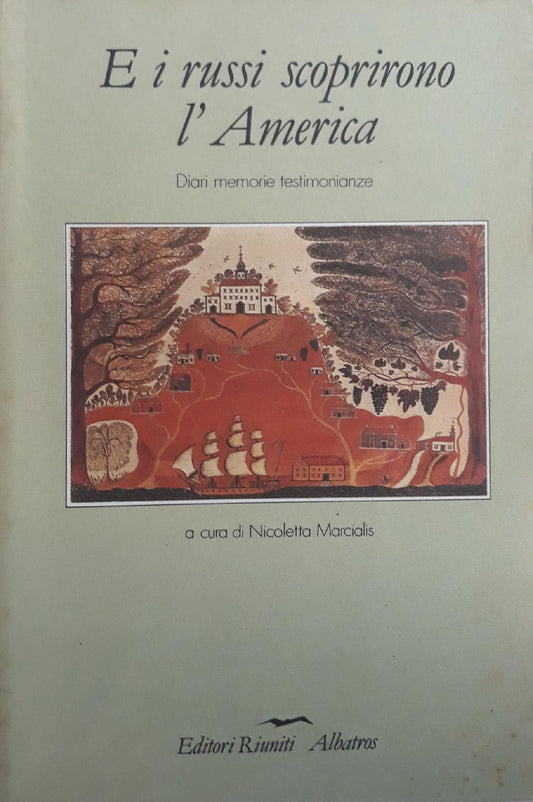 E i russi scoprirono l'America : diari, memorie, testimonianze - copertina