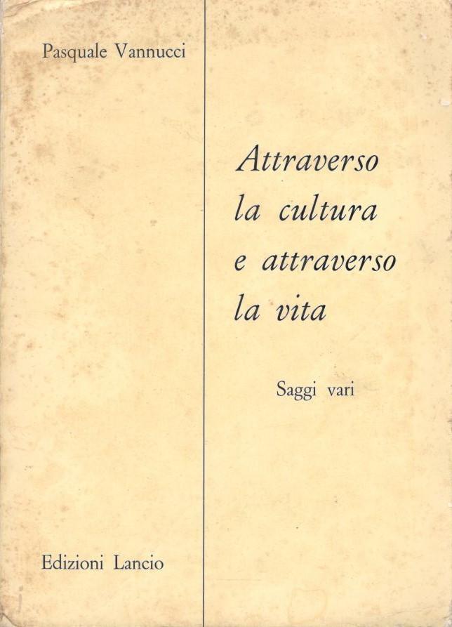 Attraverso la cultura e attraverso la vita, saggi vari. - copertina