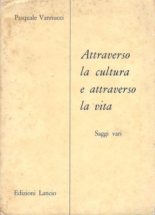 Attraverso la cultura e attraverso la vita, saggi vari. - copertina