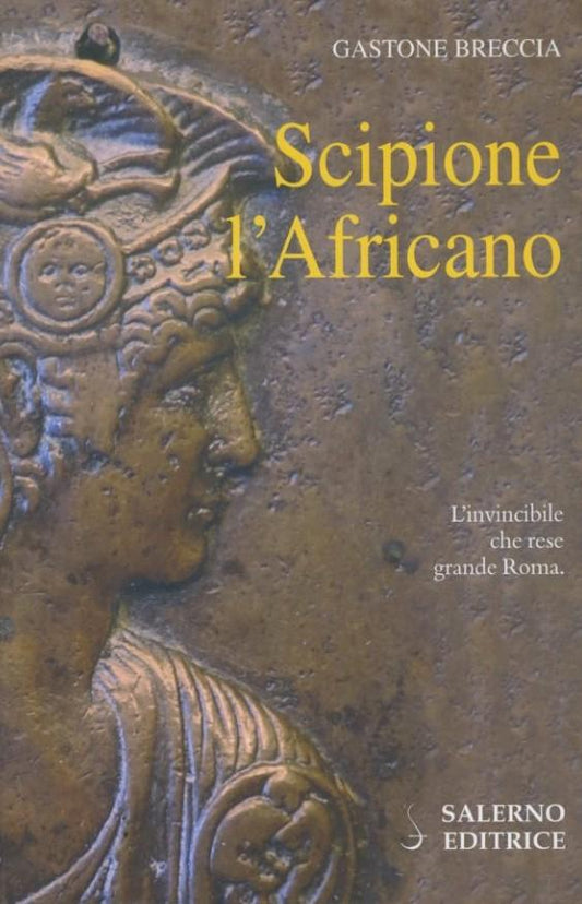 Scipione l'Africano : [l'invincibile che rese grande Roma] - copertina